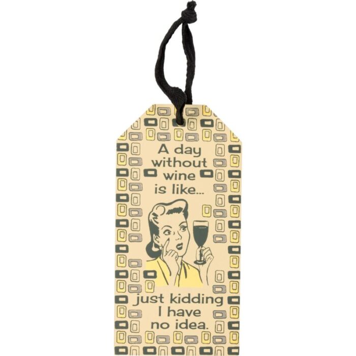 A Day Without Wine is Like Just Kidding I Have No Idea Wooden Bottle Tag 3