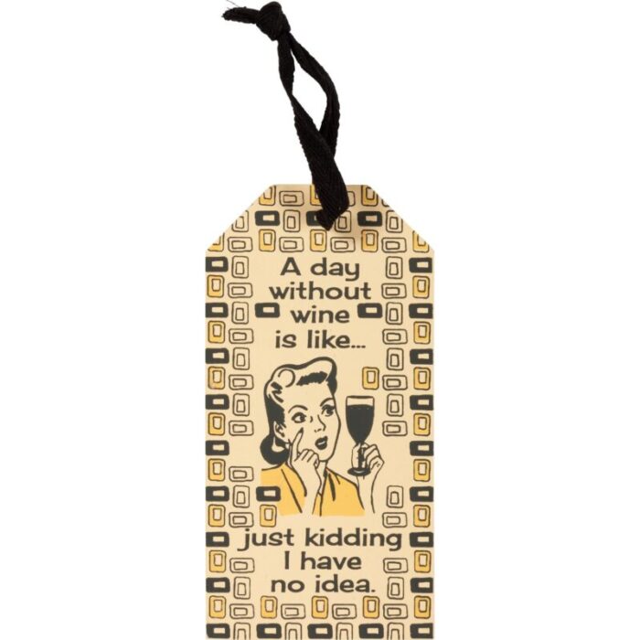 A Day Without Wine is Like Just Kidding I Have No Idea Wooden Bottle Tag