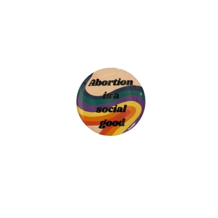 Abortion is a Social Good 1 25 Pro Choice Button 3