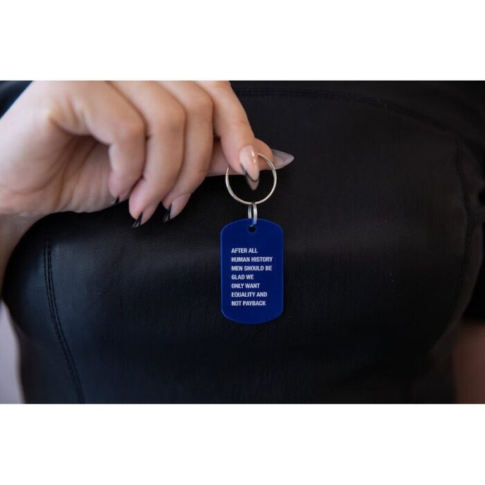 After All Human History Men Should Be Glad We Only Want Equality and Not Payback Dog Tag Keychain in Blue Laser Engraved 3