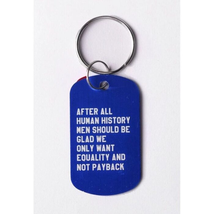 After All Human History Men Should Be Glad We Only Want Equality and Not Payback Dog Tag Keychain in Blue Laser Engraved 5