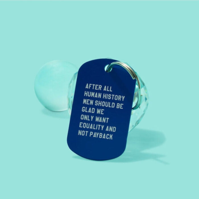 After All Human History Men Should Be Glad We Only Want Equality and Not Payback Dog Tag Keychain in Blue Laser Engraved