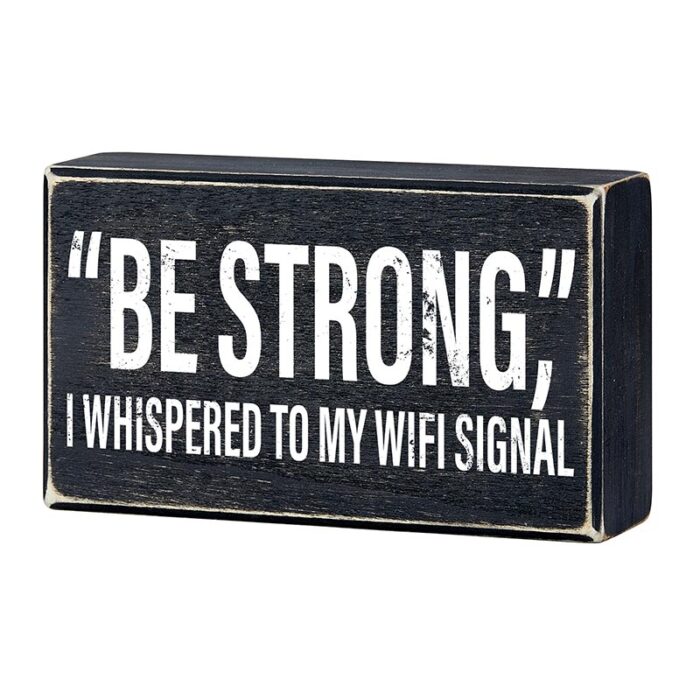 Be Strong I Whispered To My WIFI Signal Rustic Wooden Black Box Sign Funny Wall Decor 2