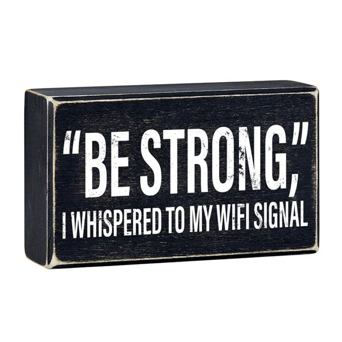 Be Strong I Whispered To My WIFI Signal Rustic Wooden Black Box Sign Funny Wall Decor 3