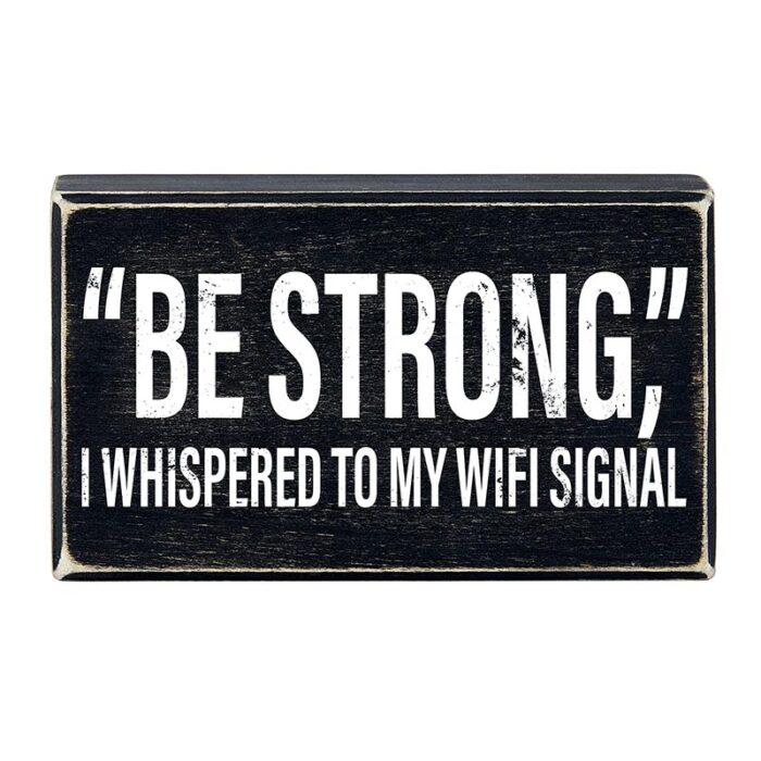 Be Strong I Whispered To My WIFI Signal Rustic Wooden Black Box Sign Funny Wall Decor